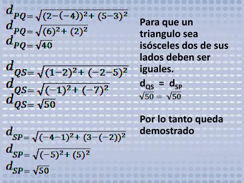 Para que un triangulo sea isósceles dos de sus lados deben ser iguales.