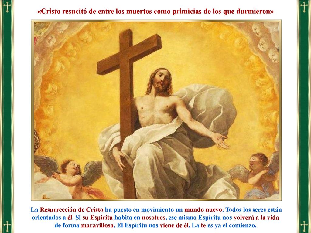 «Cristo resucitó de entre los muertos como primicias de los que durmieron»