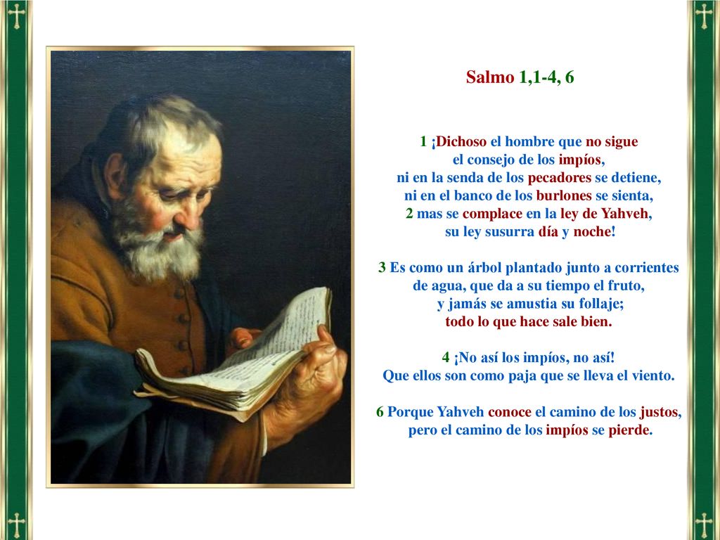 Salmo 1,1-4, 6 1 ¡Dichoso el hombre que no sigue