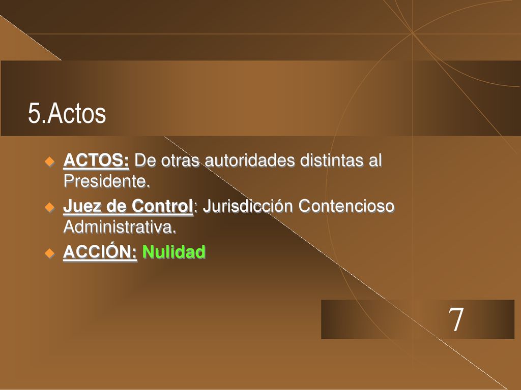 7 5.Actos ACTOS: De otras autoridades distintas al Presidente.