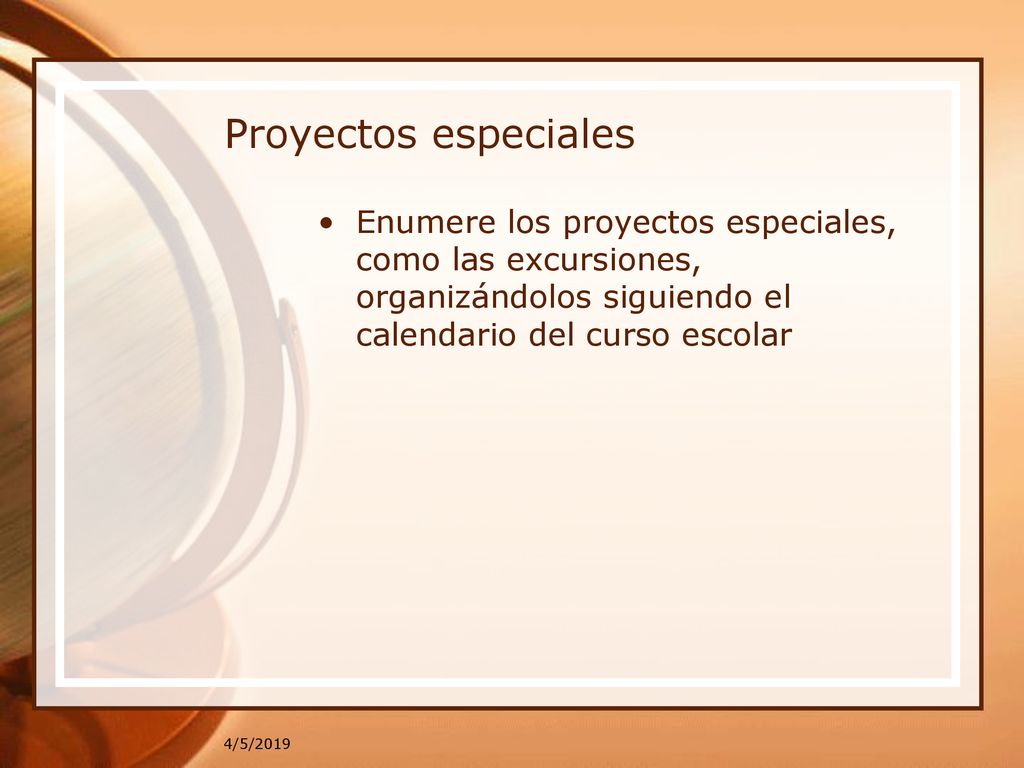 Proyectos especiales Enumere los proyectos especiales, como las excursiones, organizándolos siguiendo el calendario del curso escolar.