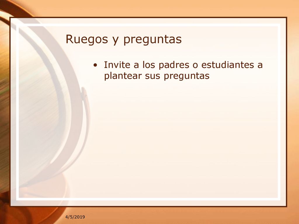 Ruegos y preguntas Invite a los padres o estudiantes a plantear sus preguntas 4/5/2019
