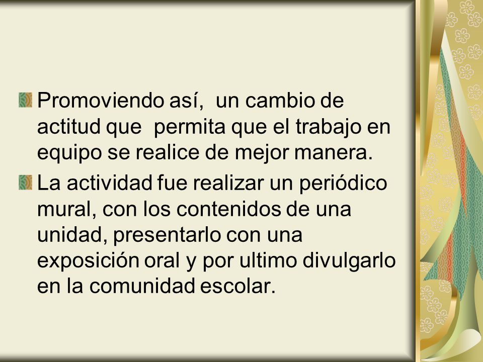 Promoviendo así, un cambio de actitud que permita que el trabajo en equipo se realice de mejor manera.