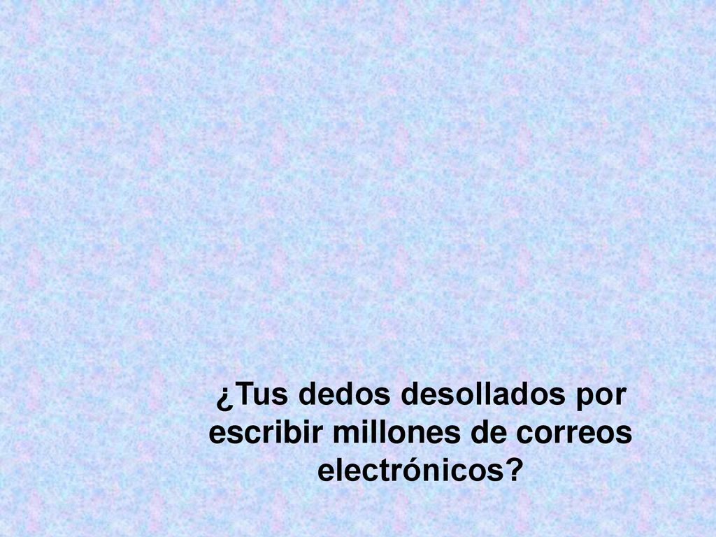 ¿Tus dedos desollados por escribir millones de correos electrónicos