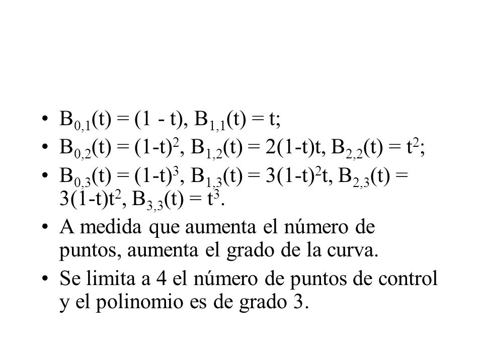 B0,1(t) = (1 - t), B1,1(t) = t; B0,2(t) = (1-t)2, B1,2(t) = 2(1-t)t, B2,2(t) = t2;