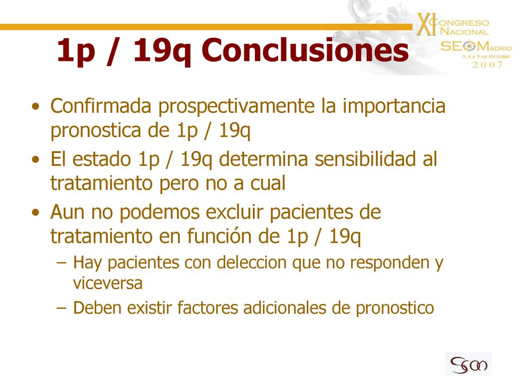 1p / 19q Conclusiones Confirmada prospectivamente la importancia pronostica de 1p / 19q.