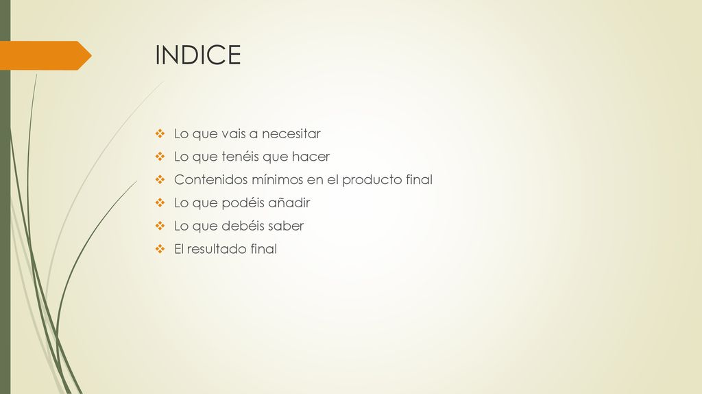 INDICE Lo que vais a necesitar Lo que tenéis que hacer