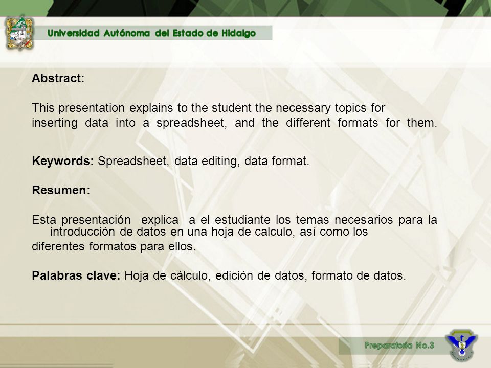 Abstract: This presentation explains to the student the necessary topics for inserting data into a spreadsheet, and the different formats for them.