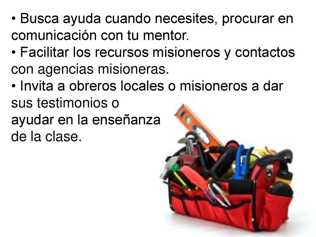 • Busca ayuda cuando necesites, procurar en comunicación con tu mentor.
