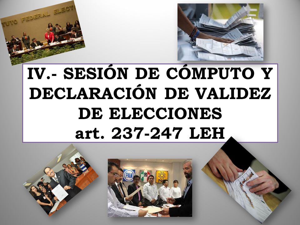 IV. - SESIÓN DE CÓMPUTO Y DECLARACIÓN DE VALIDEZ DE ELECCIONES art