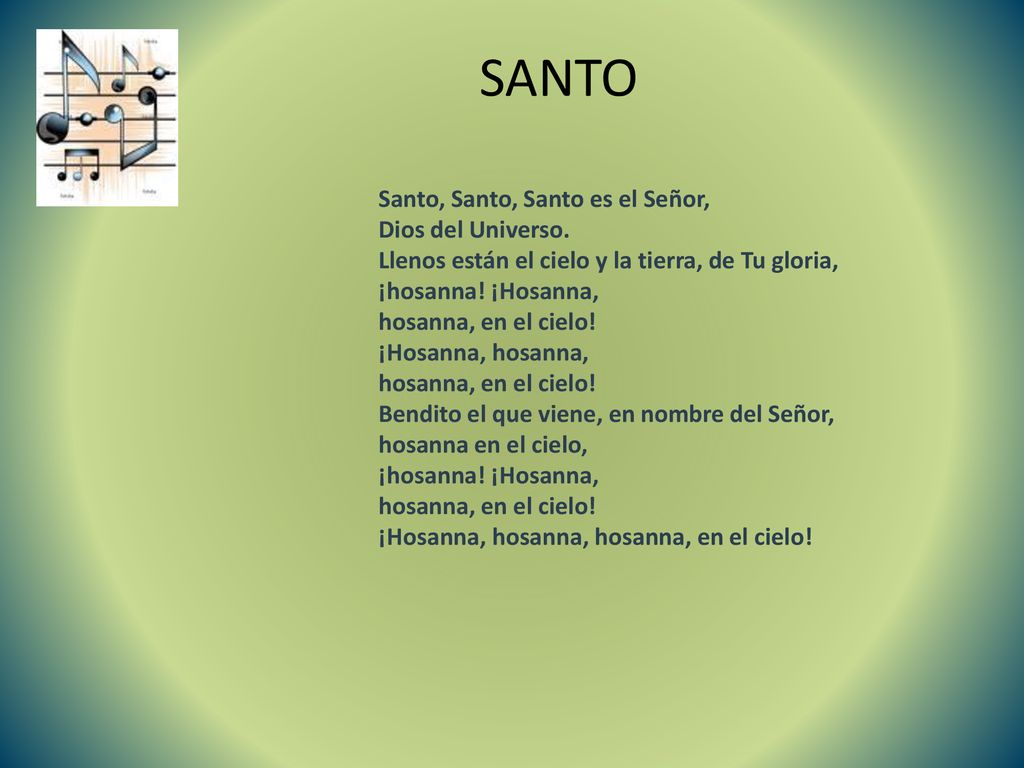 SANTO Santo, Santo, Santo es el Señor, Dios del Universo.