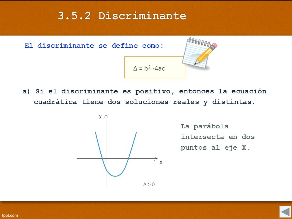 3.5.2 Discriminante El discriminante se define como: Δ = b2 -4ac