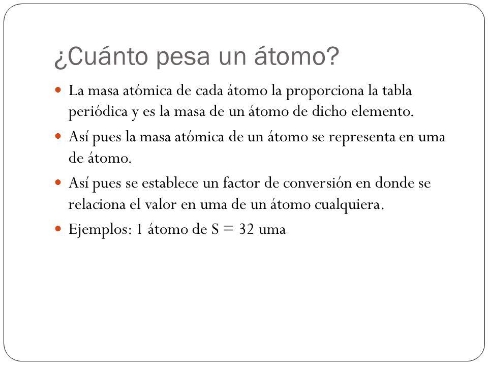 ¿Cuánto pesa un átomo La masa atómica de cada átomo la proporciona la tabla periódica y es la masa de un átomo de dicho elemento.