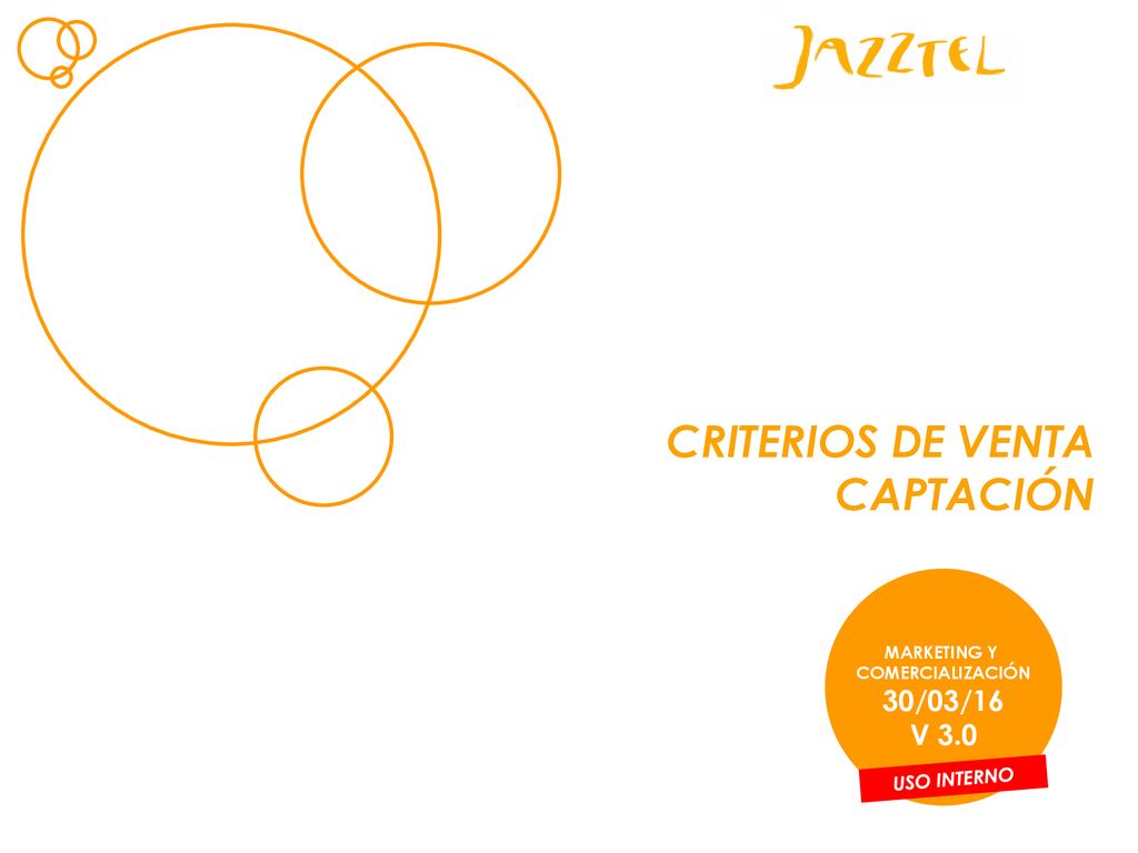 CRITERIOS DE VENTA CAPTACIÓN 30/03/16 V 3.0 USO INTERNO MARKETING Y