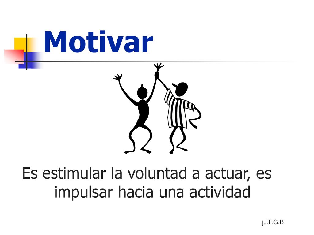 Es estimular la voluntad a actuar, es impulsar hacia una actividad