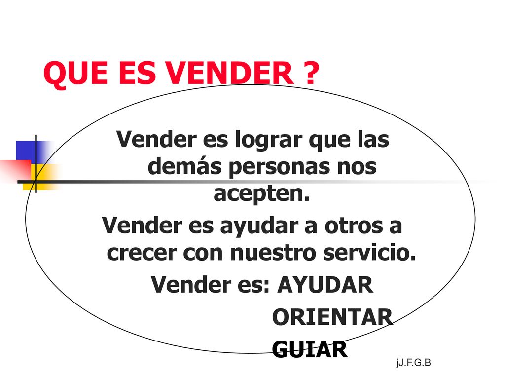QUE ES VENDER Vender es lograr que las demás personas nos acepten.