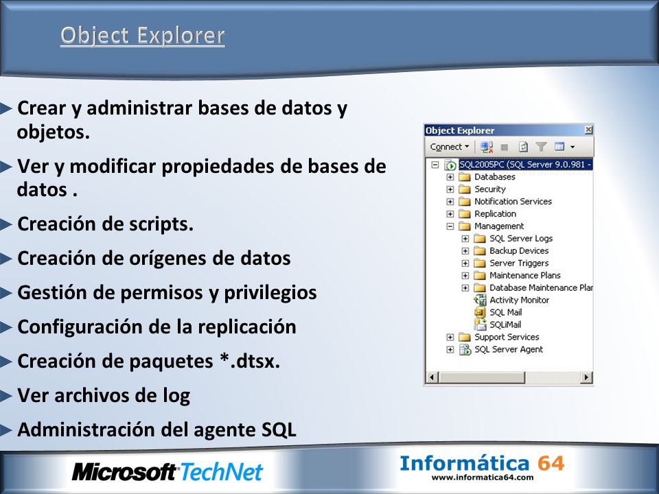 Object Explorer Crear y administrar bases de datos y objetos.