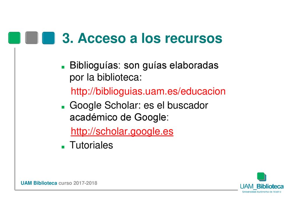 3. Acceso a los recursos Biblioguías: son guías elaboradas por la biblioteca:
