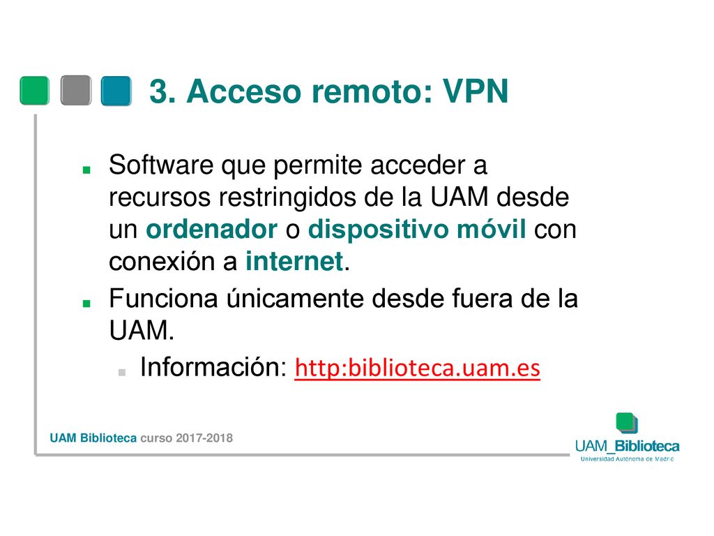 3. Acceso remoto: VPN Software que permite acceder a recursos restringidos de la UAM desde un ordenador o dispositivo móvil con conexión a internet.