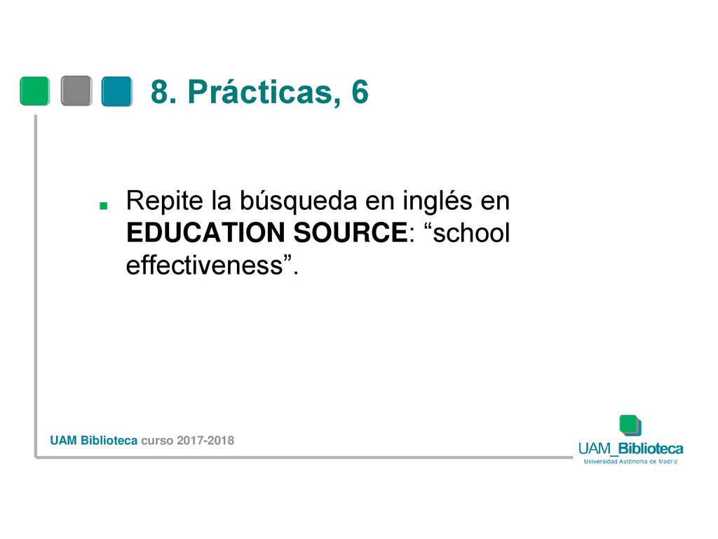 8. Prácticas, 6 Repite la búsqueda en inglés en EDUCATION SOURCE: school effectiveness .