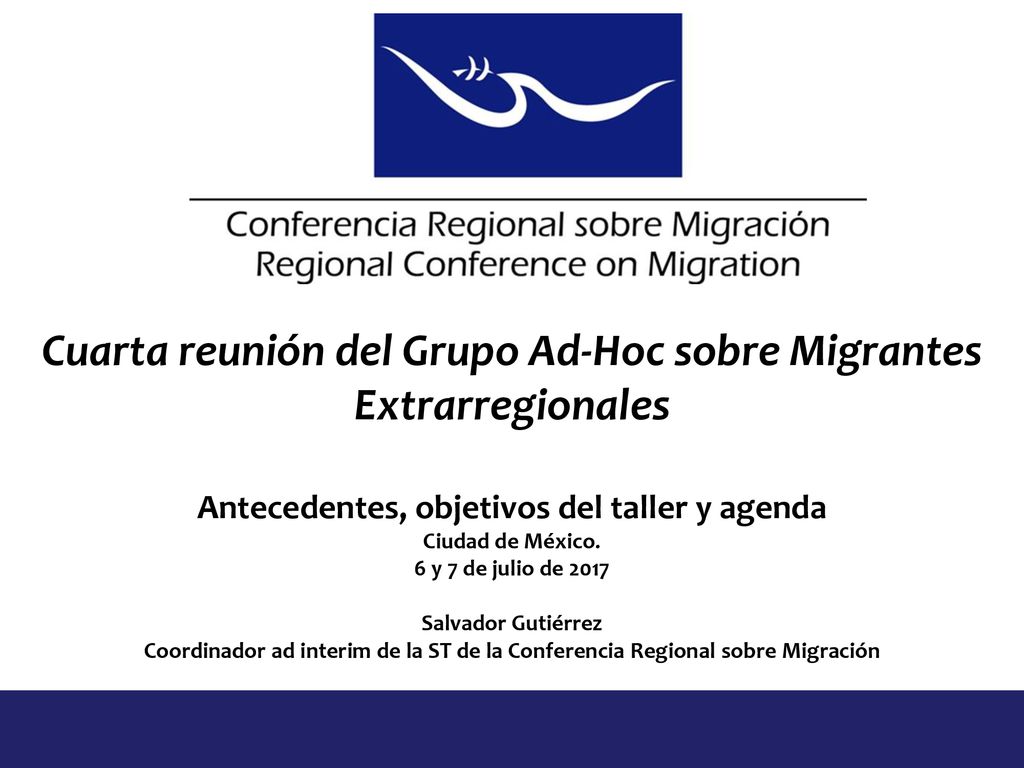 Cuarta reunión del Grupo Ad-Hoc sobre Migrantes Extrarregionales Antecedentes, objetivos del taller y agenda Ciudad de México.