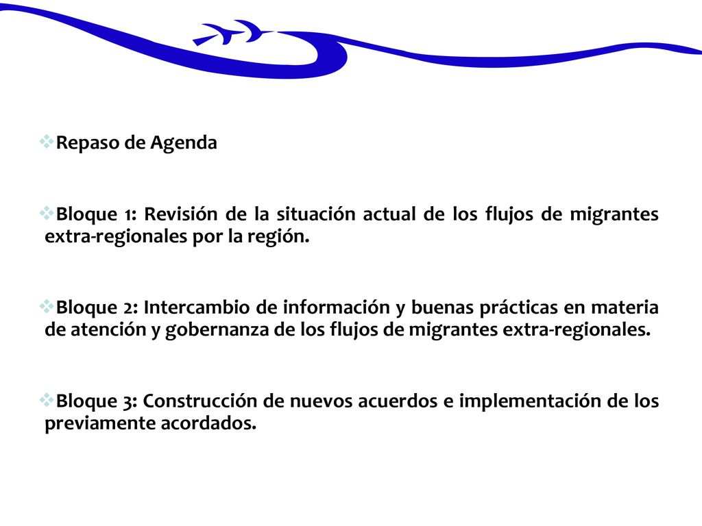 Repaso de Agenda Bloque 1: Revisión de la situación actual de los flujos de migrantes extra-regionales por la región.