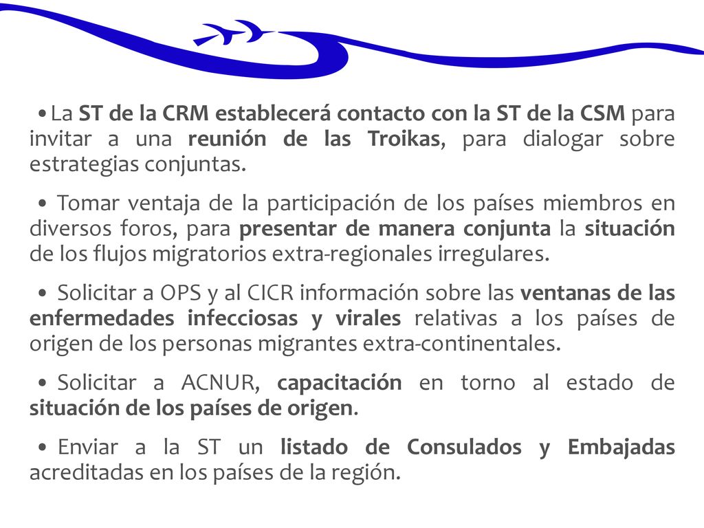 •La ST de la CRM establecerá contacto con la ST de la CSM para invitar a una reunión de las Troikas, para dialogar sobre estrategias conjuntas.