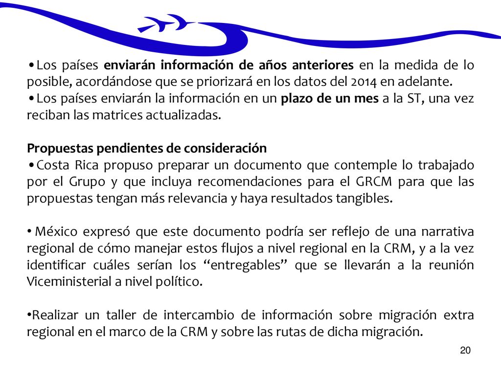 • Los países enviarán información de años anteriores en la medida de lo posible, acordándose que se priorizará en los datos del 2014 en adelante.