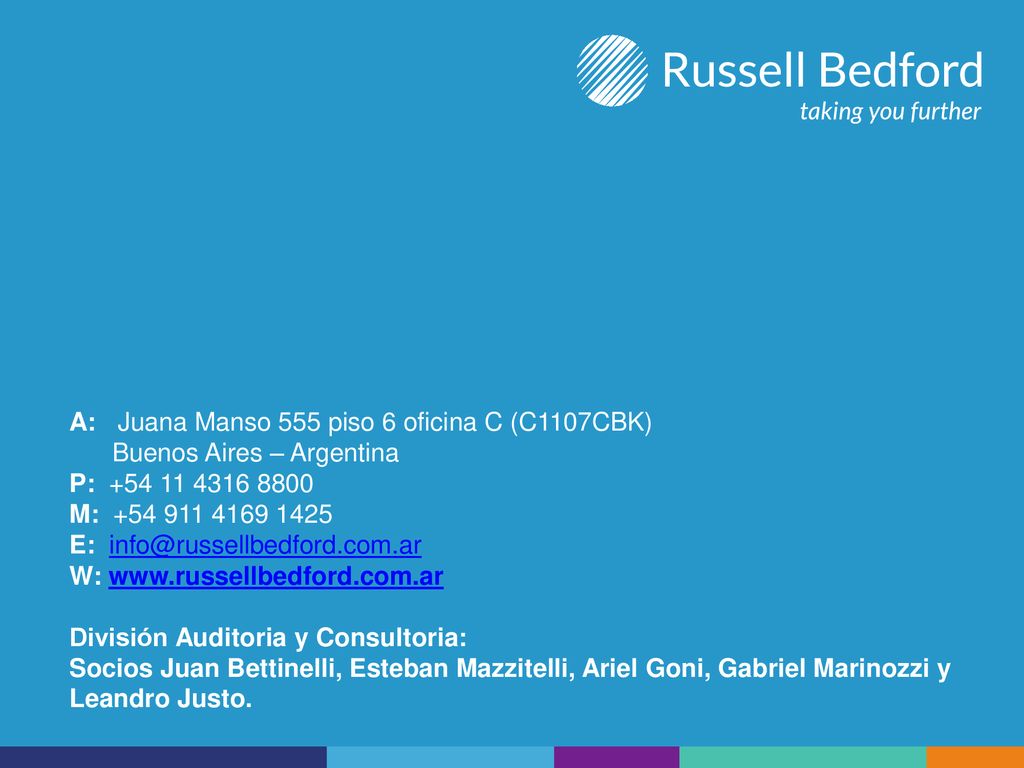 A: Juana Manso 555 piso 6 oficina C (C1107CBK) Buenos Aires – Argentina P: M: E: W:   División Auditoria y Consultoria: Socios Juan Bettinelli, Esteban Mazzitelli, Ariel Goni, Gabriel Marinozzi y Leandro Justo.