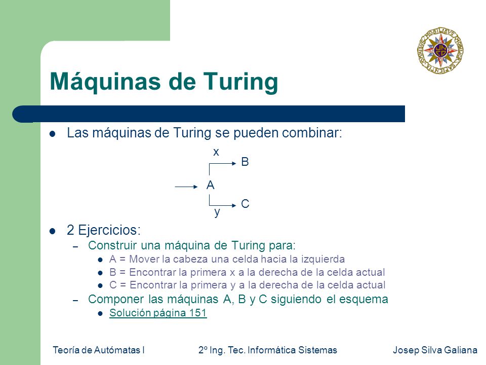 Máquinas de Turing Las máquinas de Turing se pueden combinar: