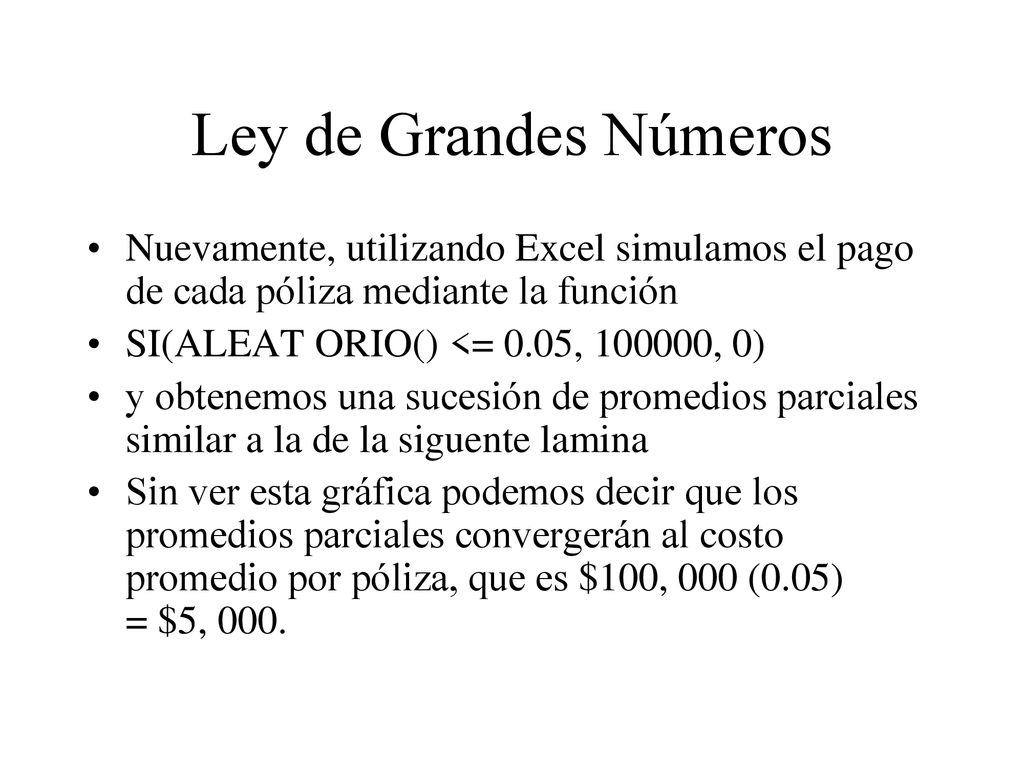 Ley de Grandes Números Nuevamente, utilizando Excel simulamos el pago de cada póliza mediante la función.
