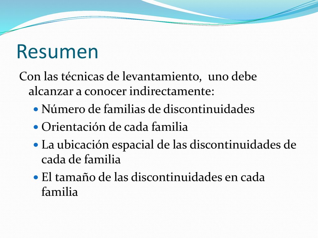 Resumen Con las técnicas de levantamiento, uno debe alcanzar a conocer indirectamente: Número de familias de discontinuidades.
