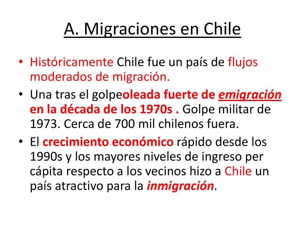 A. Migraciones en Chile Históricamente Chile fue un país de flujos moderados de migración.