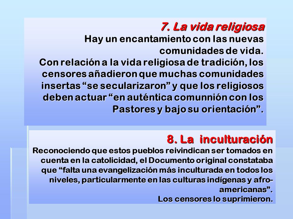 7. La vida religiosa Hay un encantamiento con las nuevas comunidades de vida. Con relación a la vida religiosa de tradición, los censores añadieron que muchas comunidades insertas se secularizaron y que los religiosos deben actuar en auténtica comunnión con los Pastores y bajo su orientación .