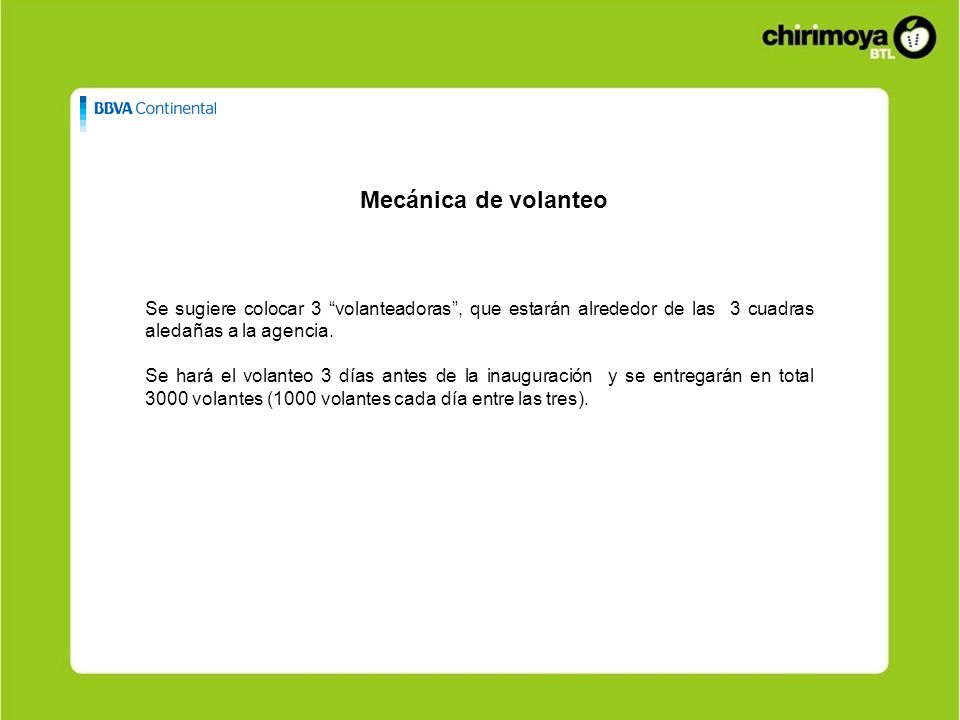 Mecánica de volanteo Se sugiere colocar 3 volanteadoras , que estarán alrededor de las 3 cuadras aledañas a la agencia.