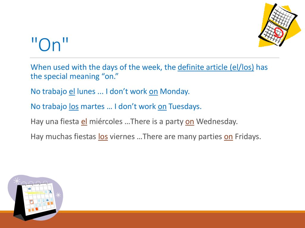 On When used with the days of the week, the definite article (el/los) has the special meaning on.