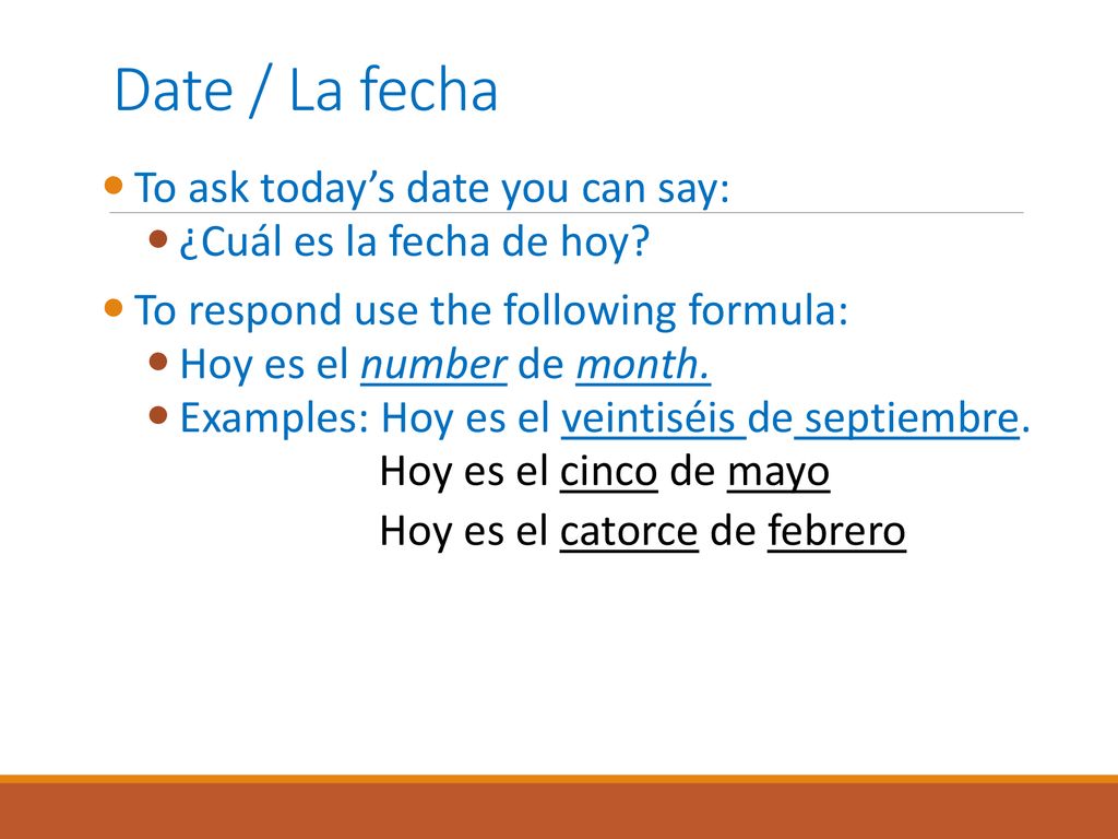 Date / La fecha To ask today’s date you can say: