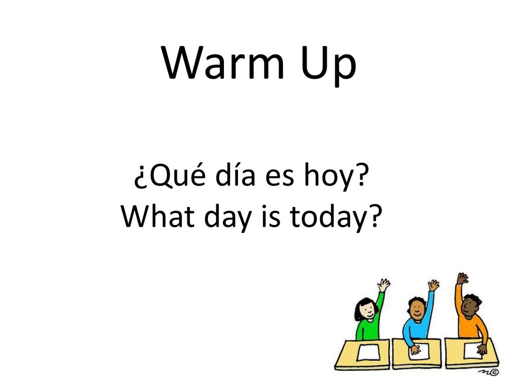 Warm Up ¿Qué día es hoy What day is today