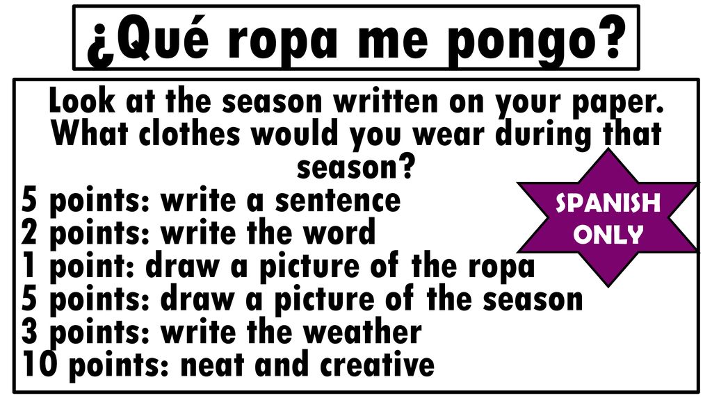 ¿Qué ropa me pongo Look at the season written on your paper. What clothes would you wear during that season