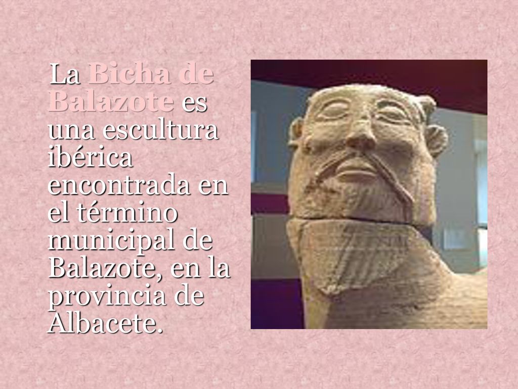La Bicha de Balazote es una escultura ibérica encontrada en el término municipal de Balazote, en la provincia de Albacete.