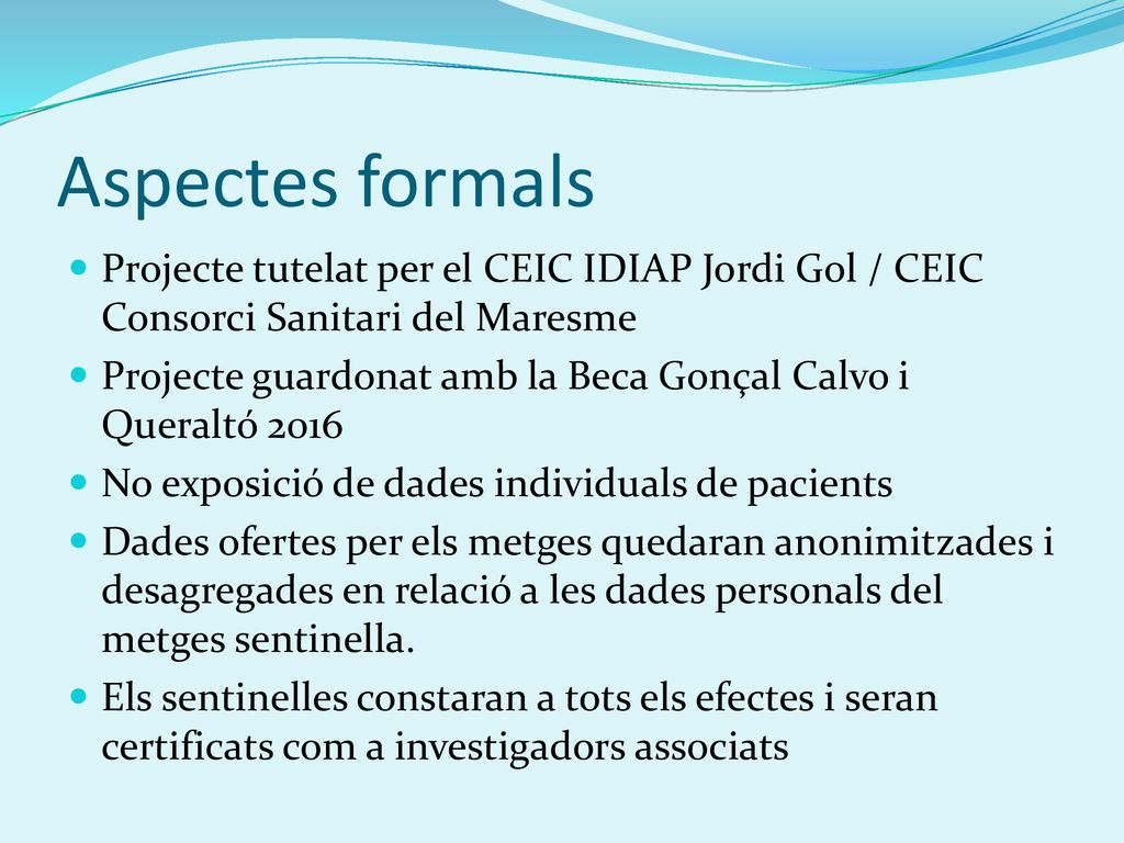 Aspectes formals Projecte tutelat per el CEIC IDIAP Jordi Gol / CEIC Consorci Sanitari del Maresme.