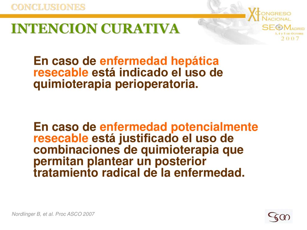 CONCLUSIONES INTENCION CURATIVA. En caso de enfermedad hepática resecable está indicado el uso de quimioterapia perioperatoria.