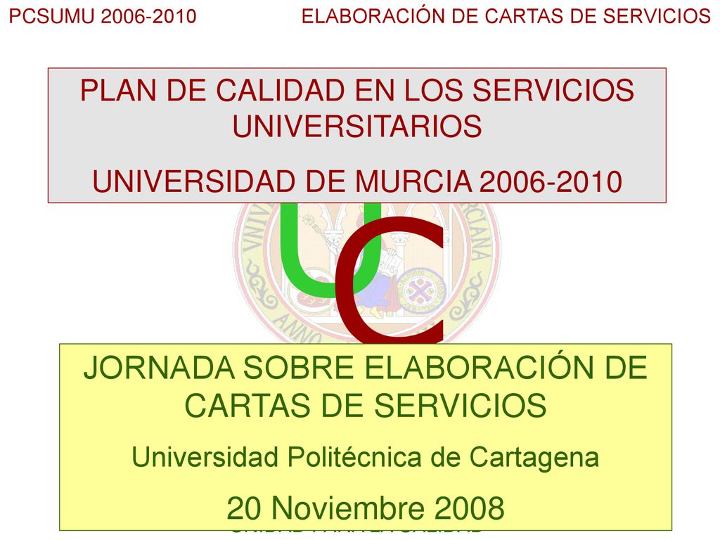 U C JORNADA SOBRE ELABORACIÓN DE CARTAS DE SERVICIOS 20 Noviembre 2008