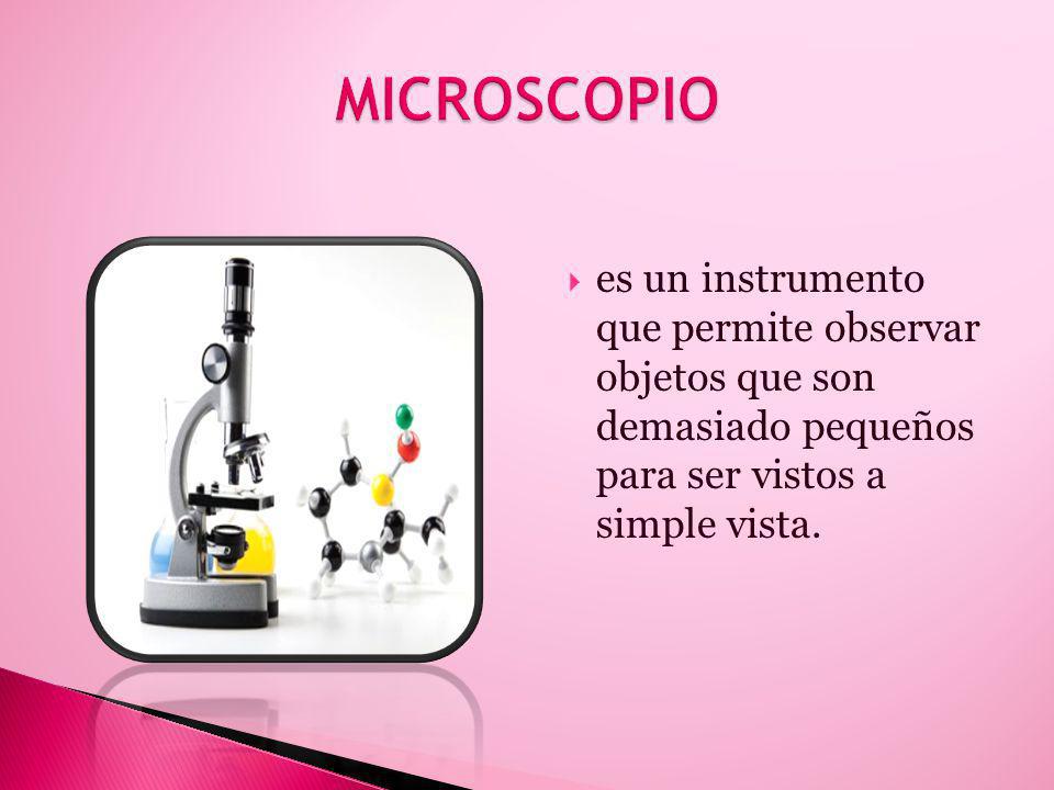MICROSCOPIO es un instrumento que permite observar objetos que son demasiado pequeños para ser vistos a simple vista.