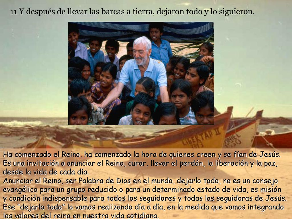 11 Y después de llevar las barcas a tierra, dejaron todo y lo siguieron.