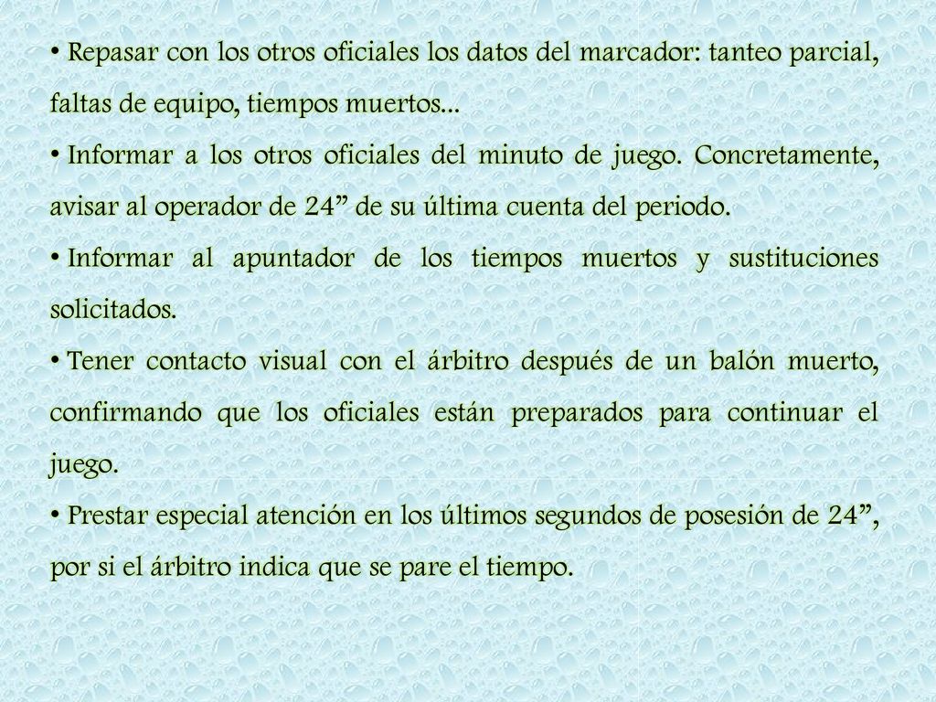 Repasar con los otros oficiales los datos del marcador: tanteo parcial, faltas de equipo, tiempos muertos...