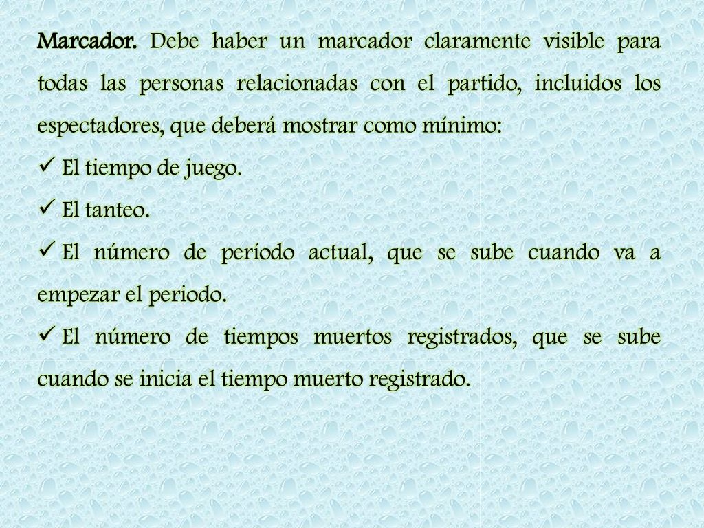 Marcador. Debe haber un marcador claramente visible para todas las personas relacionadas con el partido, incluidos los espectadores, que deberá mostrar como mínimo: