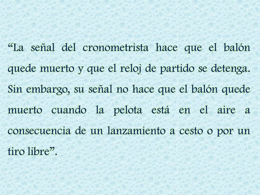 La señal del cronometrista hace que el balón quede muerto y que el reloj de partido se detenga.
