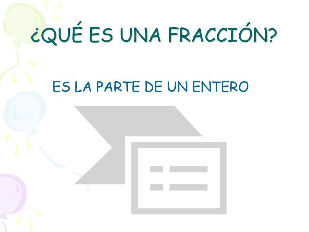 ¿QUÉ ES UNA FRACCIÓN ES LA PARTE DE UN ENTERO