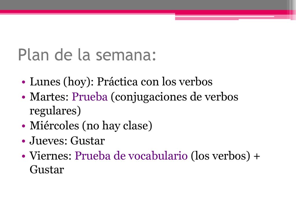 Plan de la semana: Lunes (hoy): Práctica con los verbos